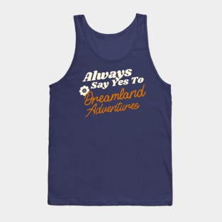 Say Yes To Dreamland Adventures Tank Top